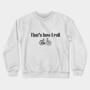 That’s how I roll | Bike Crewneck Sweatshirt
